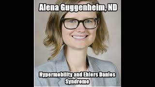 Hypermobility and Ehlers Danlos Syndromes with Dr. Alena Guggenheim