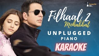Filhaal 2 Mohabbat Unplugged Karaoke (Piano & Strings Version) | Bpraak | Jaani | Akshay Kumar