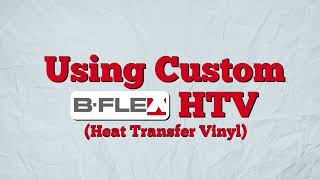 Using Custom BFlex HTV (Heat Transfer Vinyl)