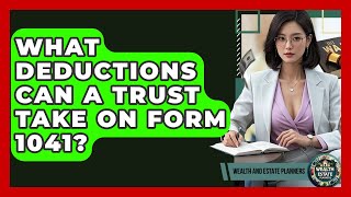 What Deductions Can A Trust Take On Form 1041? - Wealth and Estate Planners
