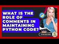 What Is The Role Of Comments In Maintaining Python Code? - Python Code School