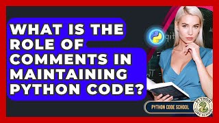 What Is The Role Of Comments In Maintaining Python Code? - Python Code School