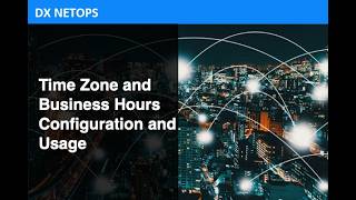 DX NetOps: Configure Time Zones and Business Hours Configuration and Usage