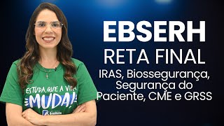 RETA FINAL EBSERH 2025 | IRAS, BIOSSEGURANÇA, SEGURANÇA DO PACIENTE, CME E GRSS