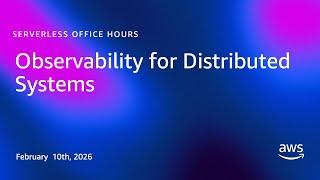 Observability for Distributed Systems | Serverless Office Hours