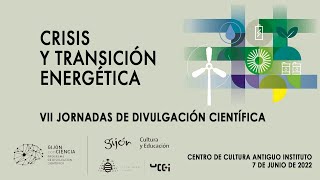 CRISIS Y TRANSICIÓN ENERGÉTICA - VII JORNADAS DE DIVULGACIÓN CIENTÍFICA - 7 junio 2022