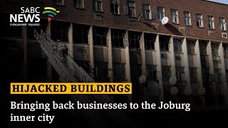 Hijacked Buildings | Bringing back businesses to the Joburg inner city