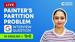 PAINTER'S PARTITION PROBLEM - Google Interview Question | Live Problem Solving | Coding Ninjas