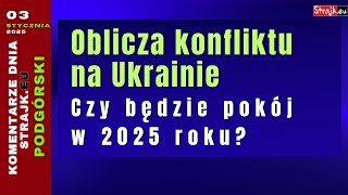 Komentarze dnia Strajku: Oblicza konfliktu na Ukrainie. Czy będzie pokój w 2025 roku?