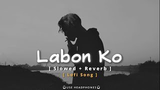 Labon Ko   slowed + Reverb   lofi sad brokn song 🎵💔