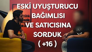 Eski Uyuşturucu Bağımlısı ve Satıcısına Sorduk ( +16 )