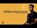 Samthing Soweto Mixtape | Just Good Music | #samthingsoweto  #afropop  #amapiano #mix
