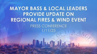 Mayor Bass and Local Leaders Provide Update on Regional Fires and Wind Event