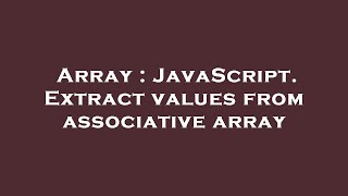 Array : JavaScript. Extract values from associative array