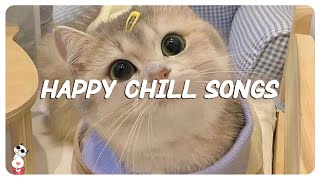 Happy chill songs make you wanna dance ~ songs that makes you feel better