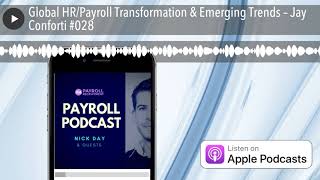 Global HR/Payroll Transformation & Emerging Trends – Jay Conforti #028