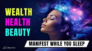 Reprogram Your Mind for Wealth, Health \u0026 Beauty [Subliminal with Theta Waves \u0026 Binaural Beats]