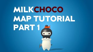 MilkChoco Map Tutorial part 1