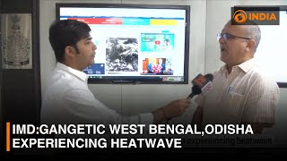 IMD:Gangetic West Bengal, Odisha experiencing heatwave