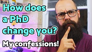 How does a PhD change you? CONFESSION time!