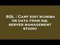 SQL : Cant edit schema or data from sql server management studio