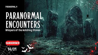 20 Chilling Real Paranormal Tales Beyond Reason - Whispers of the Watching Stones