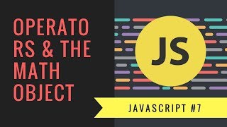 Javascript Tutorial 2018 [#7] - Using Operators & Math Object