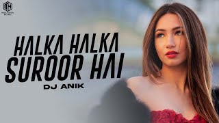 Halka Halka Suroor Hai (Remix) DJ Anik Remix | Farhan Saeed | Nursat Fateh Ali Khan