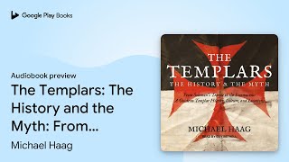 The Templars: The History and the Myth: From… by Michael Haag · Audiobook preview