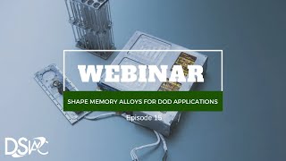DSIAC Webinar: "Shape Memory Alloys for DoD Applications"