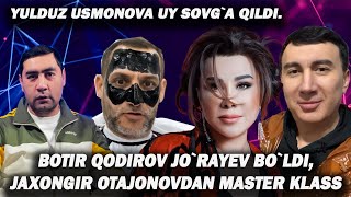 BOTIR QODIROV ENDI BOTIR JO`RAYEV BO`LDI. YULDUZ USMONOVA 4 TA UY SOVG`A QILDI. JAXONGIR OTAJONOV