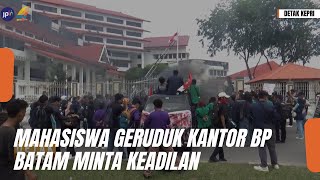 MAHASISWA GERUDUK KANTOR BP BATAM MINTA KEADILAN