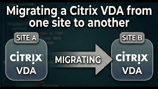 Migrating a Citrix VDA from one site to another