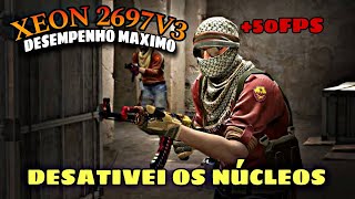 XEON 2697V3 RX 5600XT CS2 DESATIVAR OS NÚCLEOS PARA JOGAR NO MAXIMO FPS