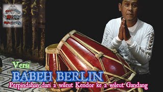 Perpindahan dari 2 wileut kendor ke 2 wileut gandang Versi Babeh berlin