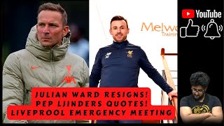 JULIAN WARD RESIGNS! PEP LJINDERS QUOTE! LIVERPOOL FC IS A MESS! EMERGENCY MEETING AS A FANBASE!