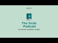 the sīrah podcast ep113 the prophet ﷺ is injured