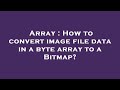 Array : How to convert image file data in a byte array to a Bitmap?