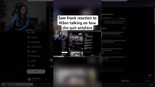 Sam frank reaction to N3on talking on how she quit onlyfans #samfrank #viralvideo #fyp