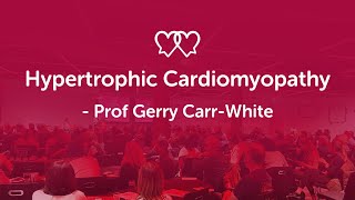 Hypertrophic Cardiomyopathy (HCM) - Prof Gerry Carr-White
