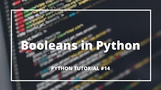 Booleans in Python #14 | Python Tutorials for Absolute Beginners