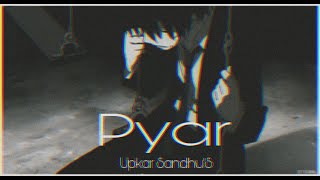 Pyar | Upkar Sandhu [Slowed + Reverb]