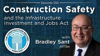 The Construction Record – Episode 256: The IIJA and safety with ARTBA’s Bradley Sant