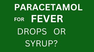 Paracetamol for fever. Drops , syrup, suppository. When to use ?