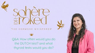 Q&A: How often would you do the DUTCH test? and what thyroid tests would you do?