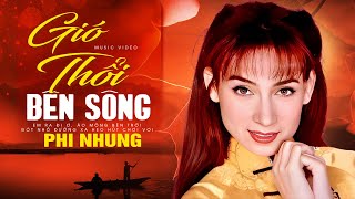 LK GIÓ THỔI BÊN SÔNG - 15 Ca Khúc Cực Hay Của Phi Nhung - Những Bản Nhạc Quê Hương Hay Nhất 2023