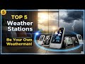 TOP 5 Best Home Weather Stations 2026 | Be Your Own Weatherman