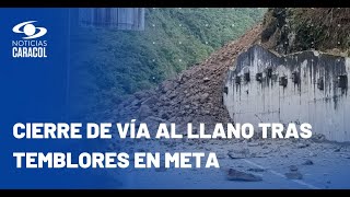 Cierre de la vía al Llano tras temblores en El Calvario y Villavicencio