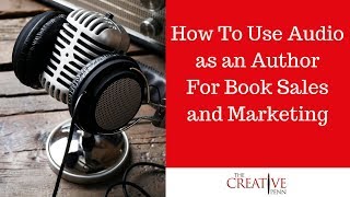 How To Use Audio as an Author For Book Sales and Marketing