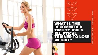 Elliptical Workouts to Lose Weight: Recommended Time to Use a Elliptical Trainer to Lose Weight